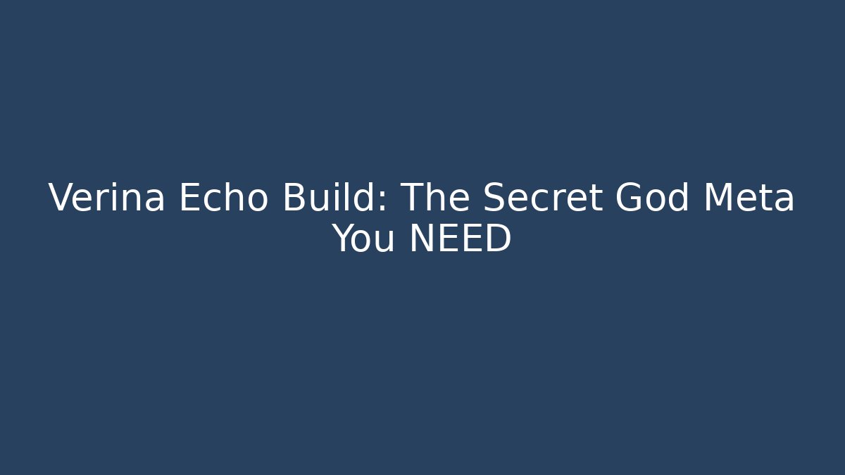 Verina Echo Build: The Secret God Meta You NEED