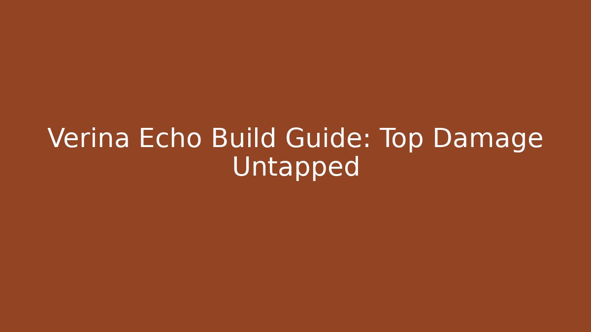 Verina Echo Build Guide: Top Damage Untapped