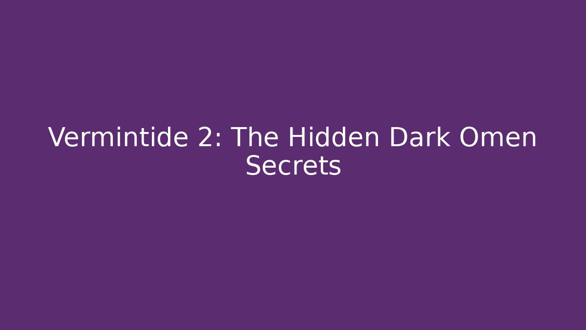 Vermintide 2: The Hidden Dark Omen Secrets - Create More Assets