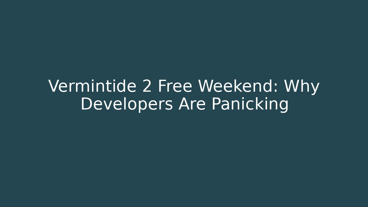 Vermintide 2 Free Weekend: Why Developers Are Panicking