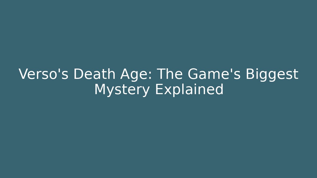 Verso's Death Age: The Game's Biggest Mystery Explained
