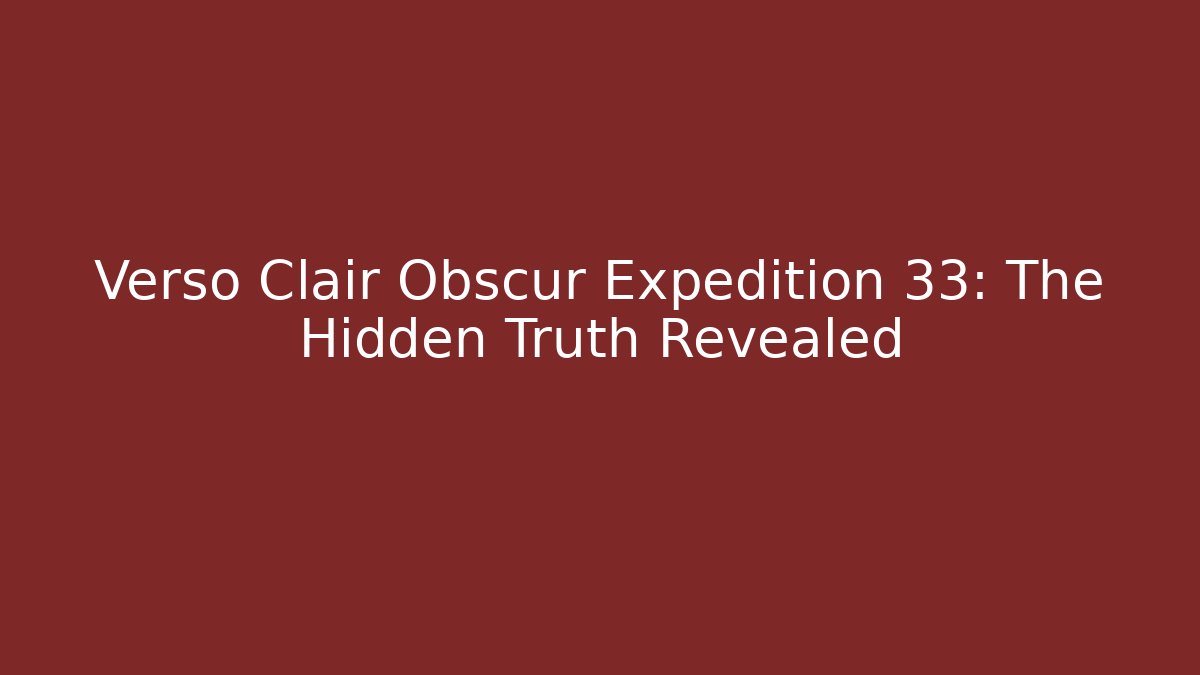 Verso Clair Obscur Expedition 33: The Hidden Truth Revealed - Create More Assets