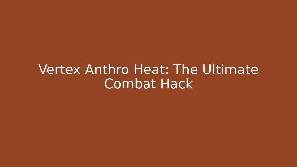 Vertex Anthro Heat: The Ultimate Combat Hack - Create More Assets