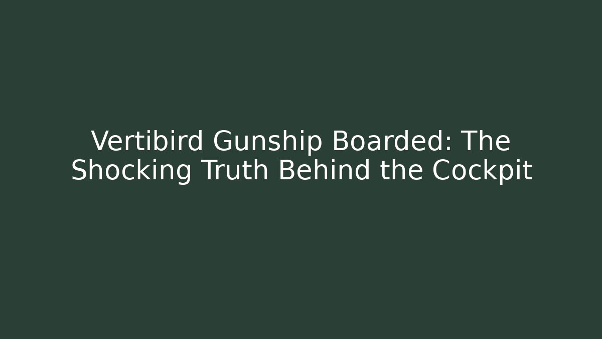 Vertibird Gunship Boarded: The Shocking Truth Behind the Cockpit