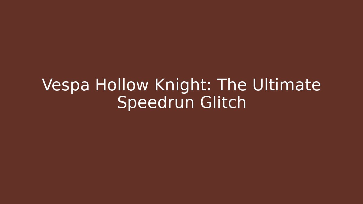 Vespa Hollow Knight: The Ultimate Speedrun Glitch