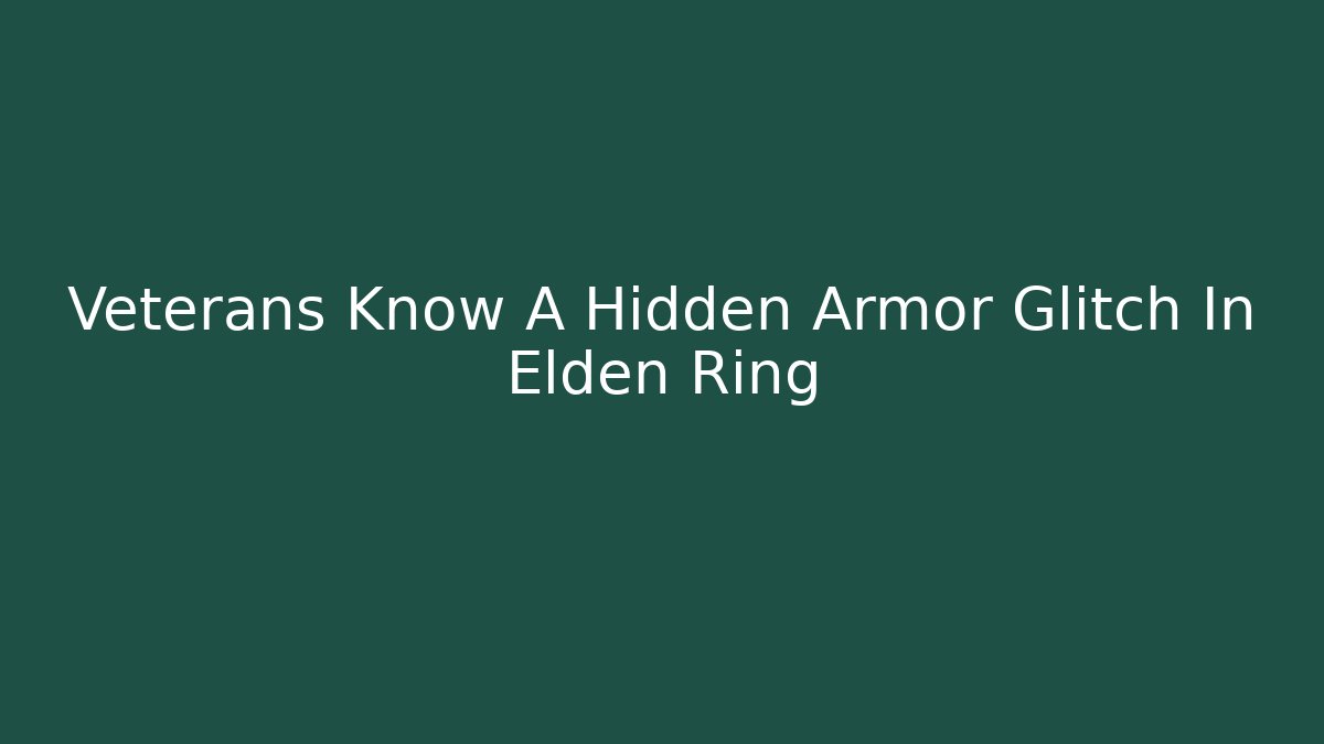 Veterans Know A Hidden Armor Glitch In Elden Ring