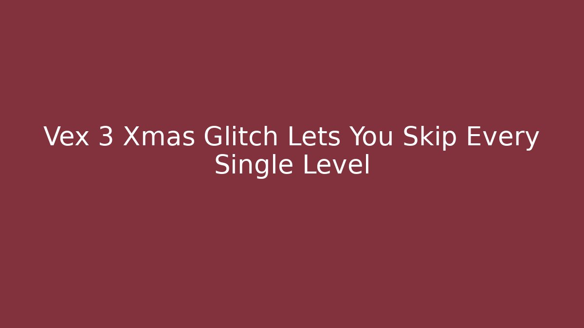 Vex 3 Xmas Glitch Lets You Skip Every Single Level
