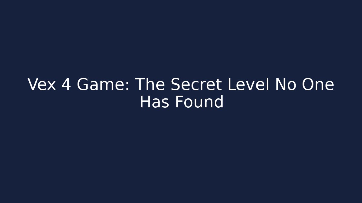 Vex 4 Game: The Secret Level No One Has Found