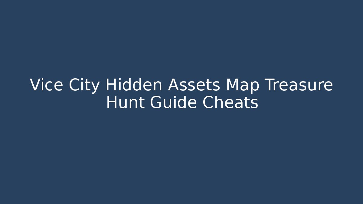Vice City Hidden Assets Map Treasure Hunt Guide Cheats - Create More Assets