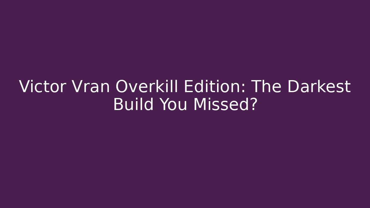Victor Vran Overkill Edition: The Darkest Build You Missed?