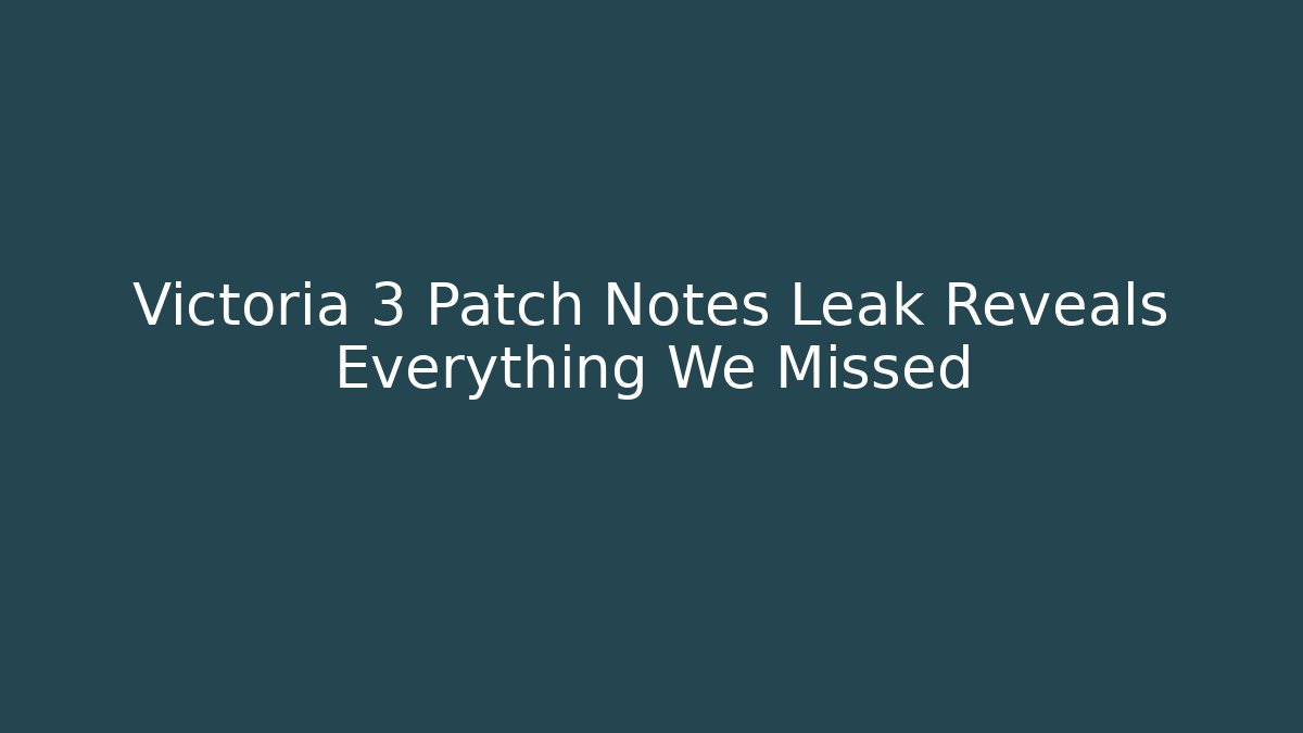 Victoria 3 Patch Notes Leak Reveals Everything We Missed