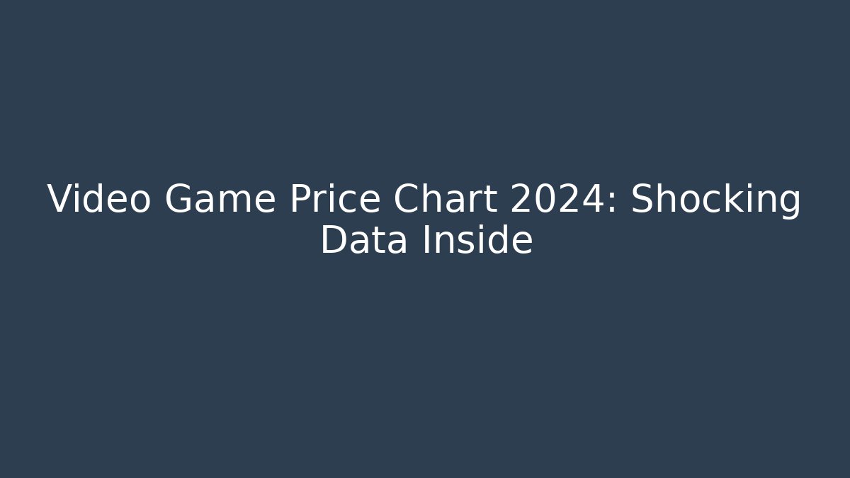 Video Game Price Chart 2024: Shocking Data Inside - Create More Assets