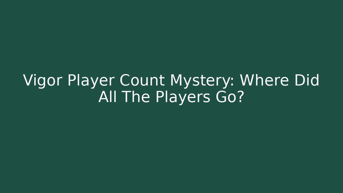 Vigor Player Count Mystery: Where Did All The Players Go?