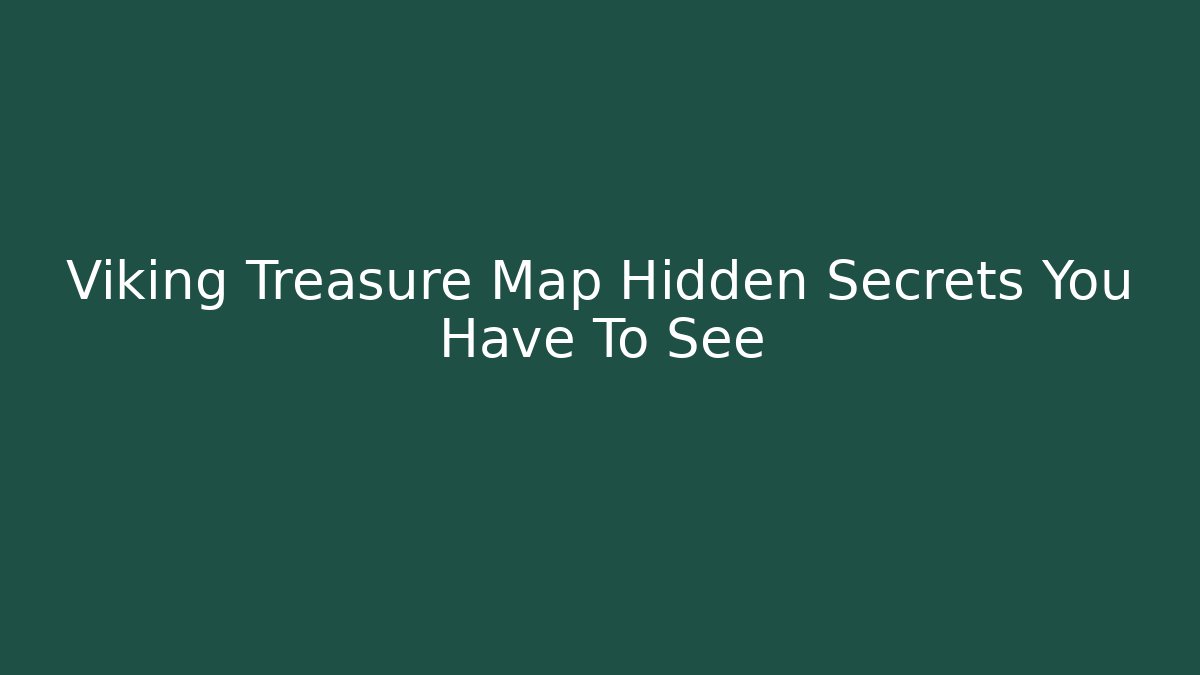 Viking Treasure Map Hidden Secrets You Have To See
