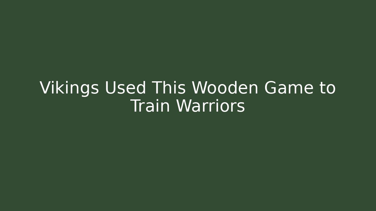 Vikings Used This Wooden Game to Train Warriors