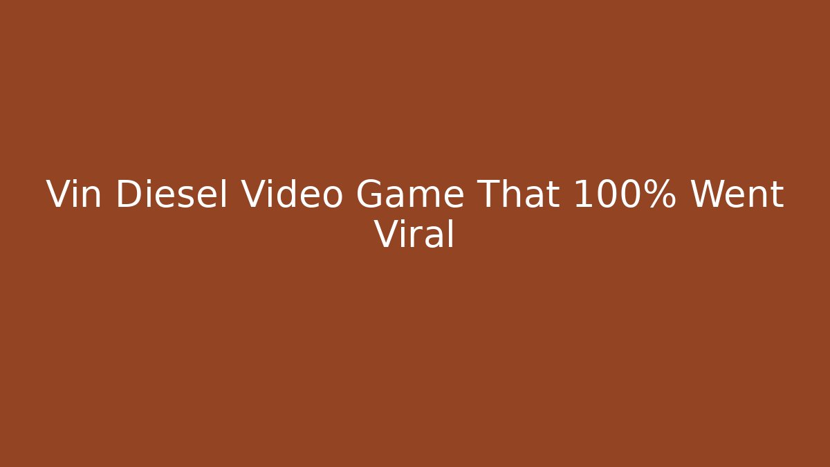 Vin Diesel Video Game That 100% Went Viral