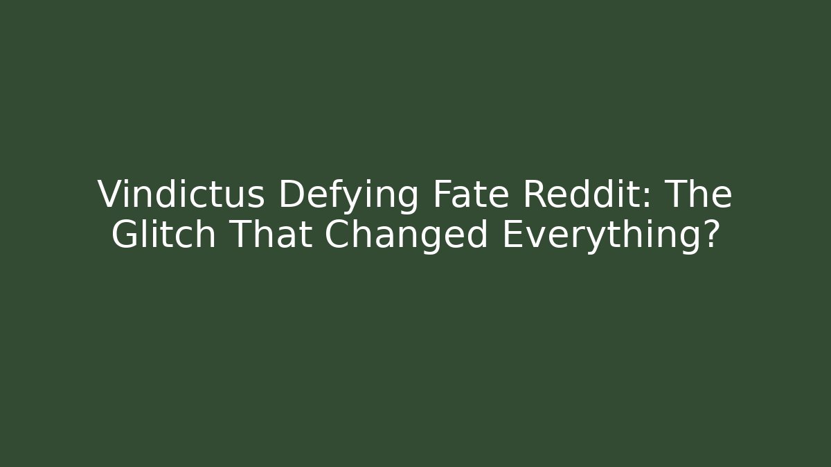 Vindictus Defying Fate Reddit: The Glitch That Changed Everything? - Create More Assets