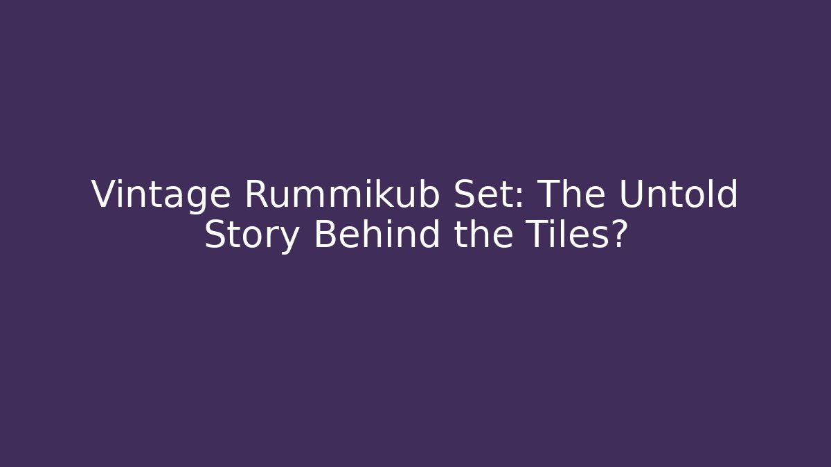 Vintage Rummikub Set: The Untold Story Behind the Tiles?
