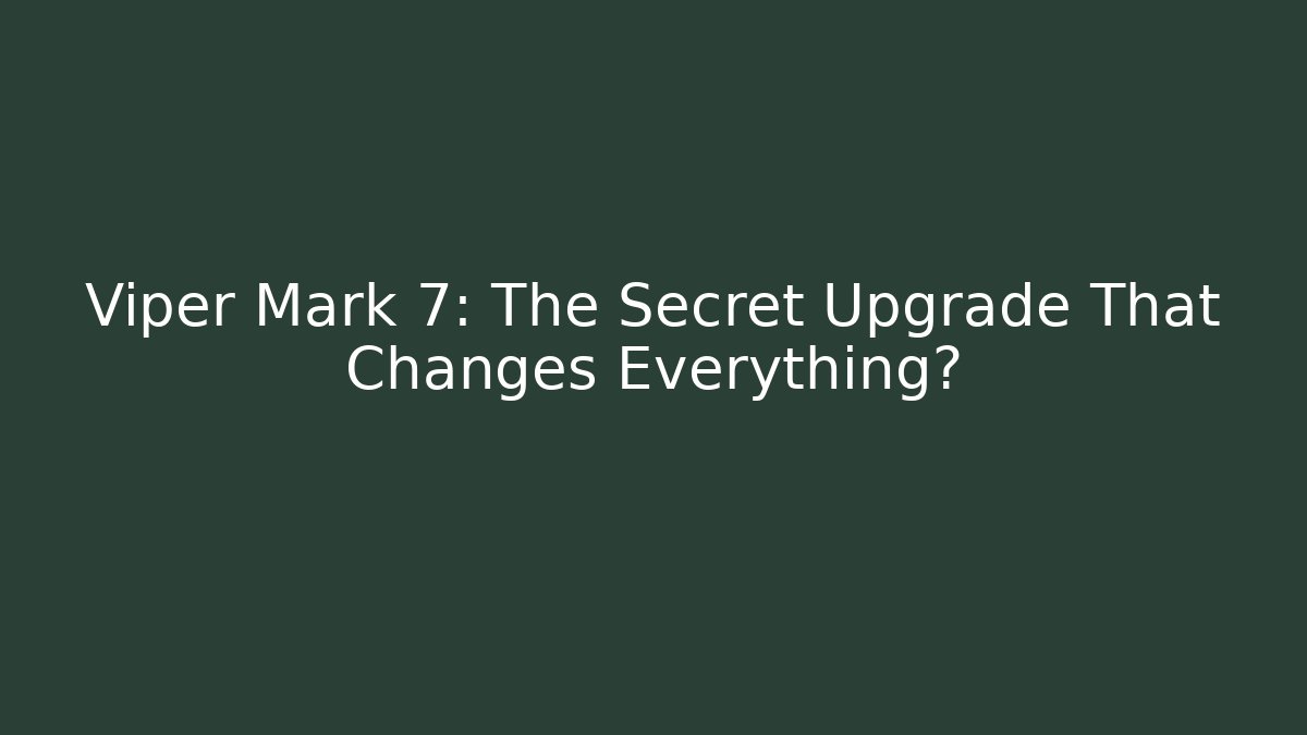 Viper Mark 7: The Secret Upgrade That Changes Everything? - Create More Assets