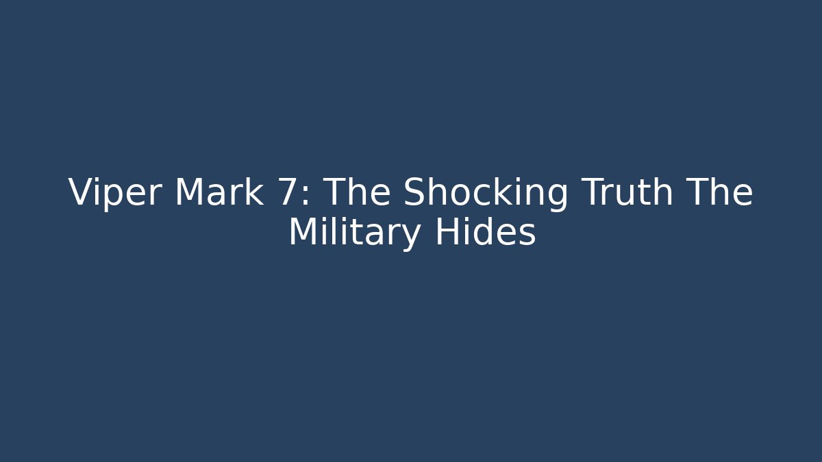 Viper Mark 7: The Shocking Truth The Military Hides