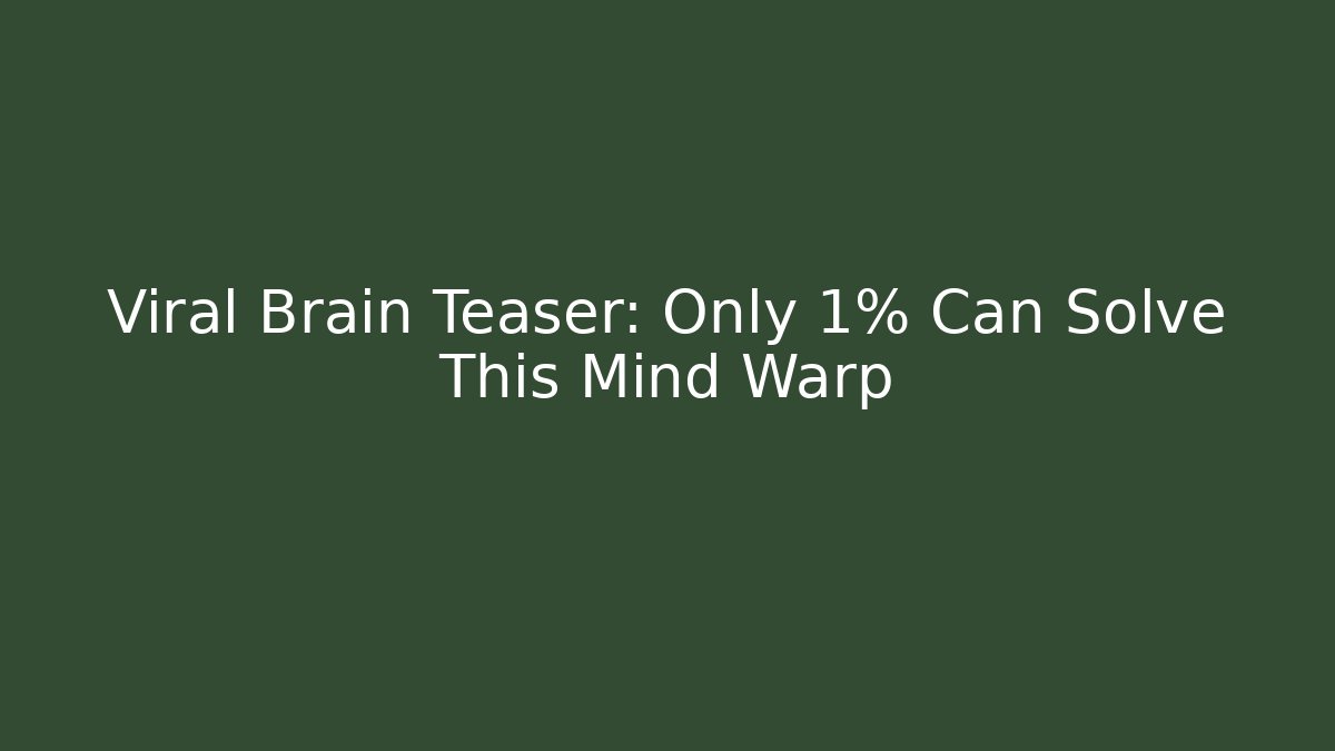 Viral Brain Teaser: Only 1% Can Solve This Mind Warp - Create More Assets