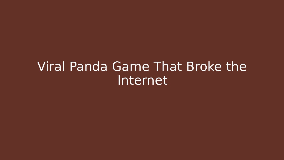 Viral Panda Game That Broke the Internet