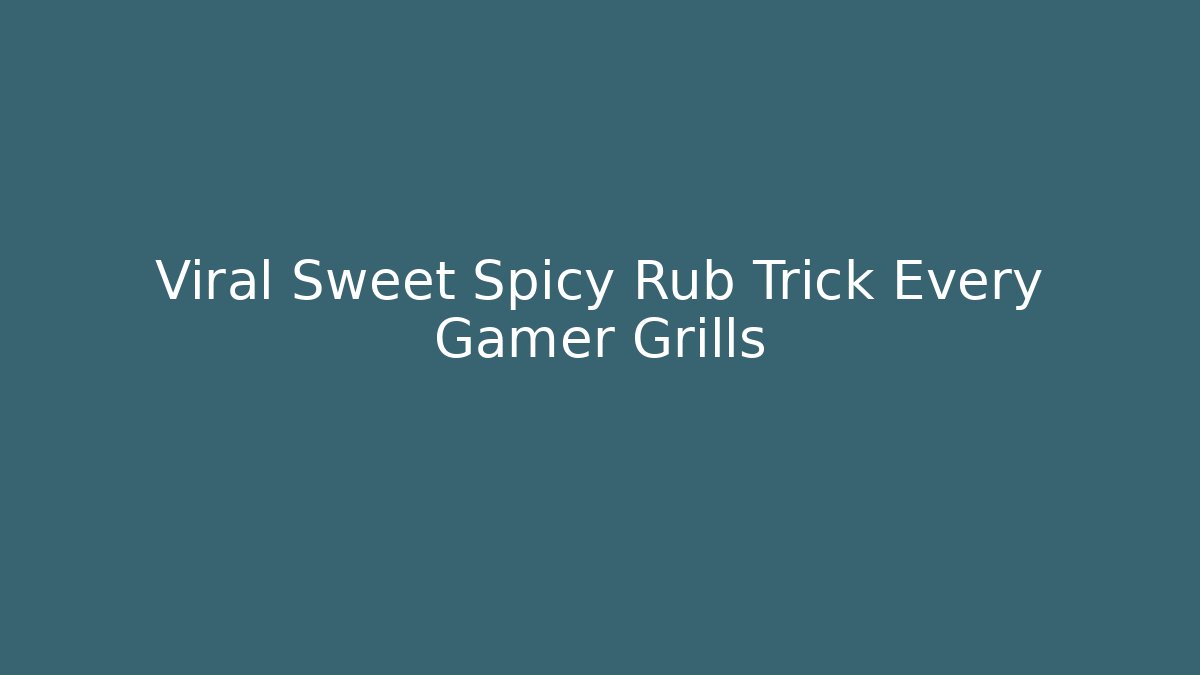 Viral Sweet Spicy Rub Trick Every Gamer Grills