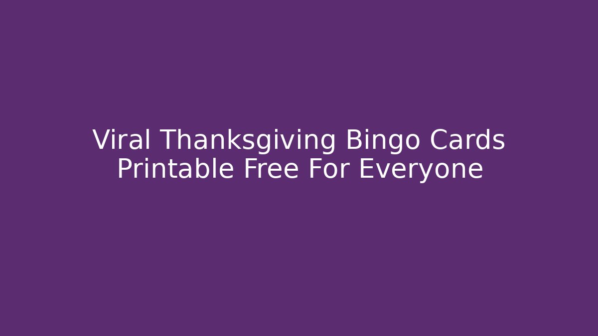 Viral Thanksgiving Bingo Cards Printable Free For Everyone