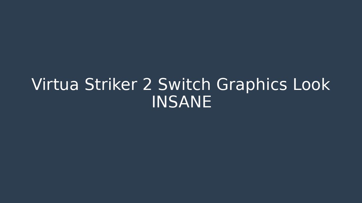 Virtua Striker 2 Switch Graphics Look INSANE