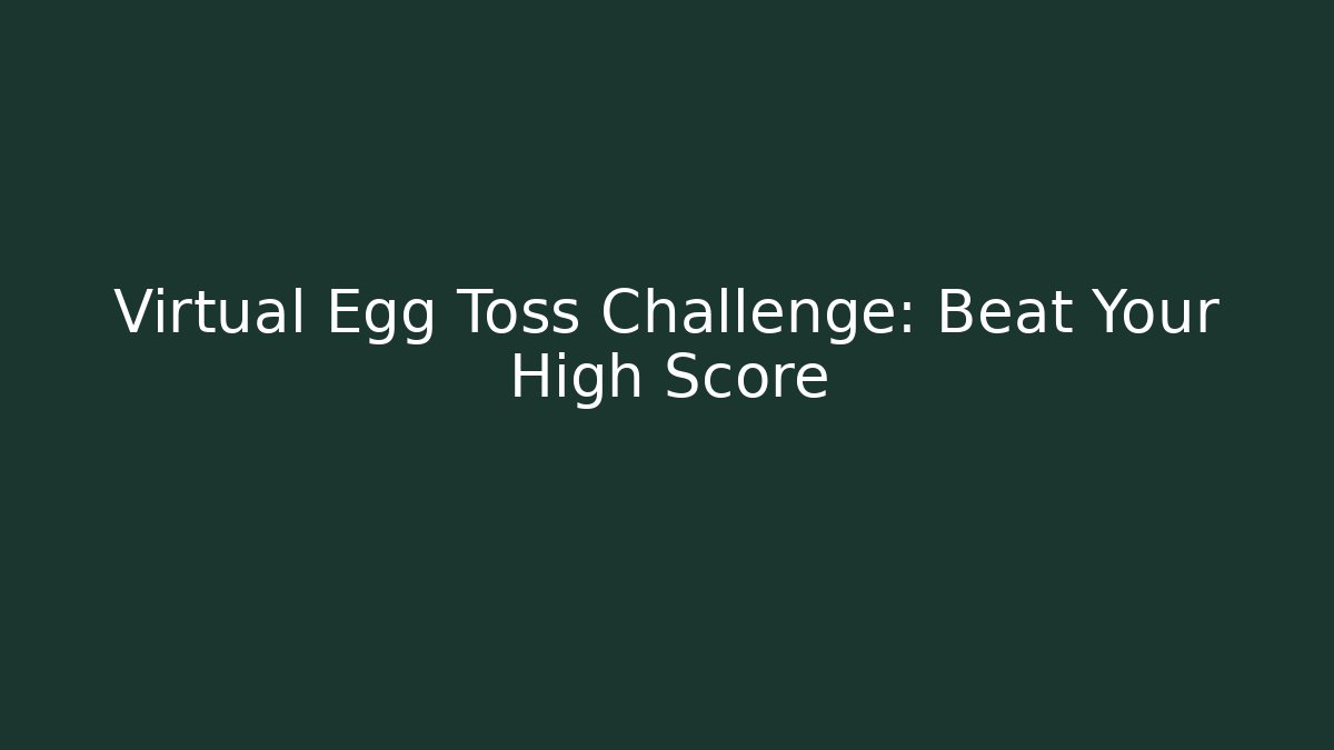 Virtual Egg Toss Challenge: Beat Your High Score