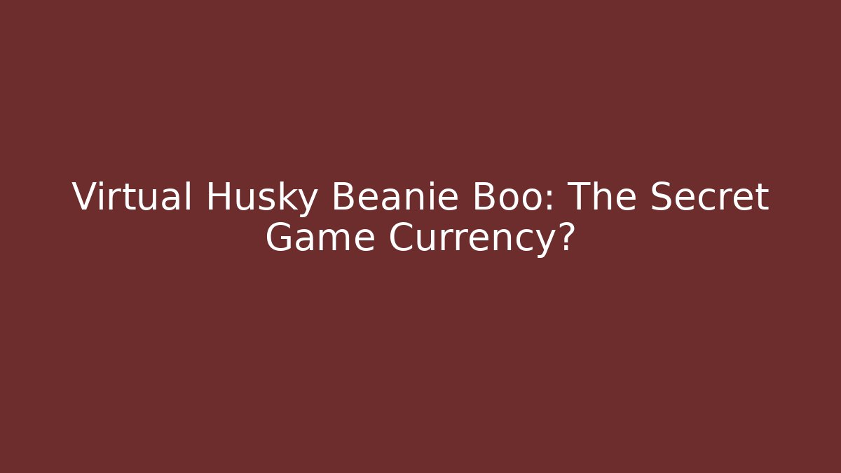 Virtual Husky Beanie Boo: The Secret Game Currency?