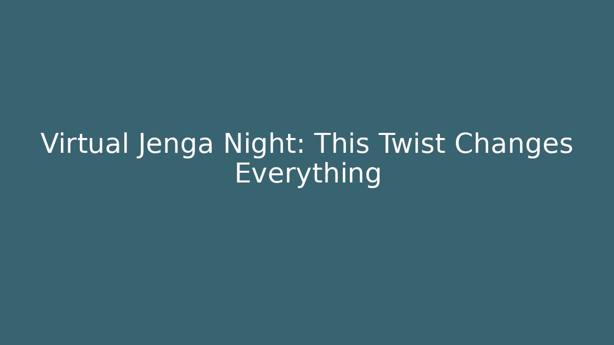 Virtual Jenga Night: This Twist Changes Everything - Create More Assets