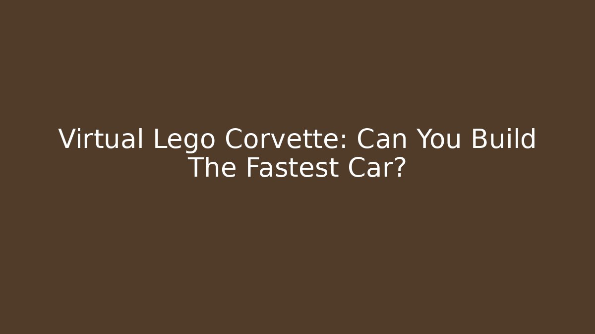 Virtual Lego Corvette: Can You Build The Fastest Car?