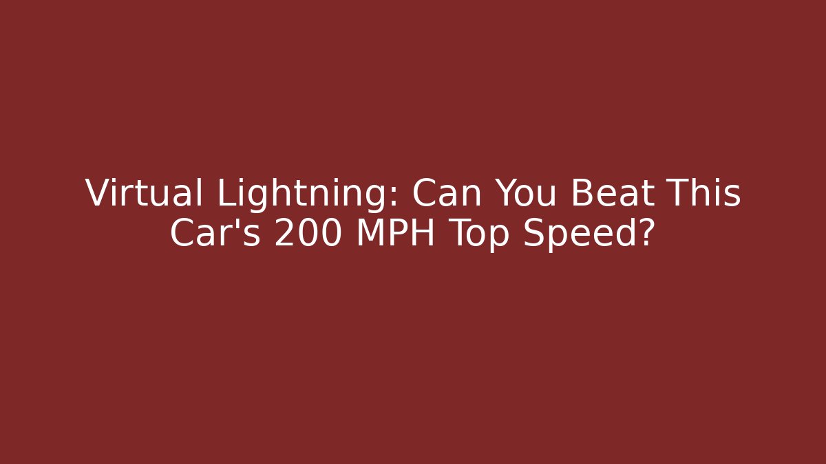 Virtual Lightning: Can You Beat This Car's 200 MPH Top Speed?