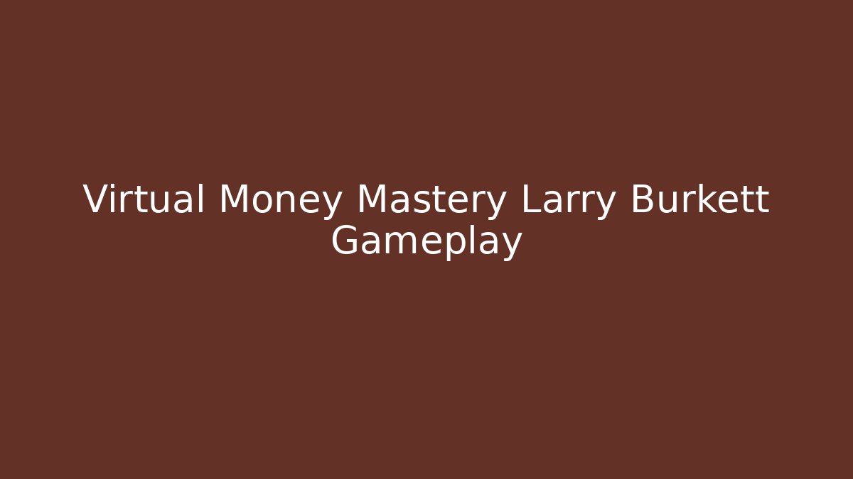 Virtual Money Mastery Larry Burkett Gameplay
