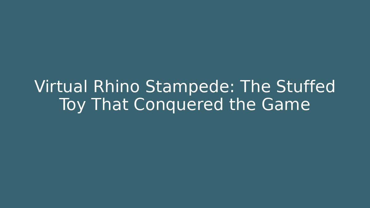 Virtual Rhino Stampede: The Stuffed Toy That Conquered the Game