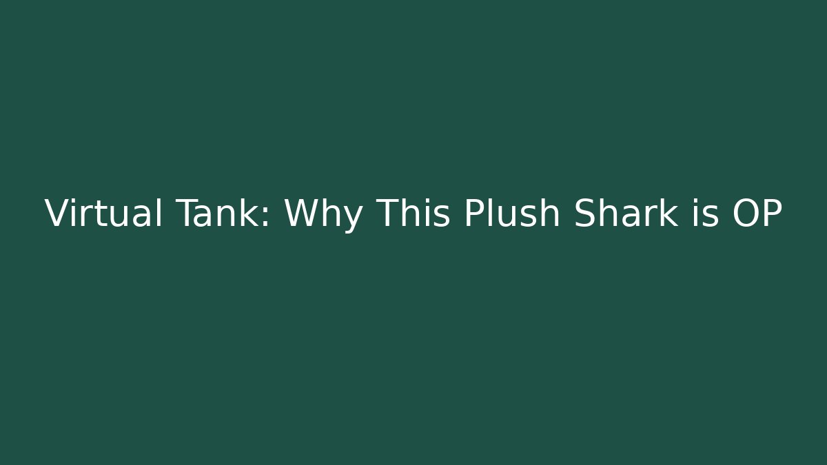 Virtual Tank: Why This Plush Shark is OP - Create More Assets