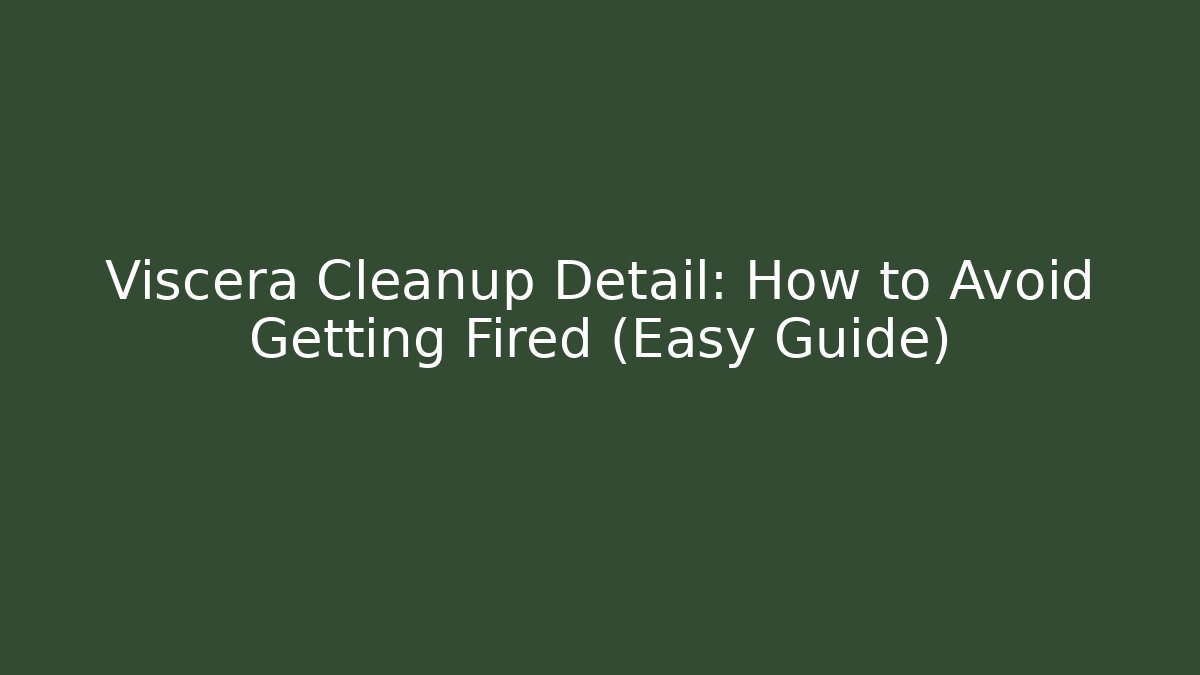 Viscera Cleanup Detail: How to Avoid Getting Fired (Easy Guide) - Create More Assets