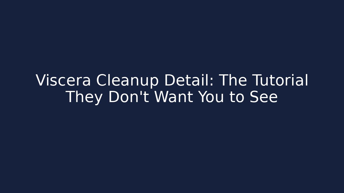 Viscera Cleanup Detail: The Tutorial They Don't Want You to See