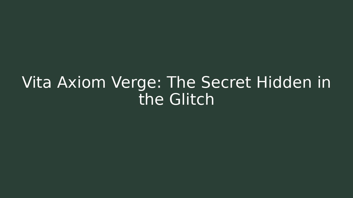 Vita Axiom Verge: The Secret Hidden in the Glitch