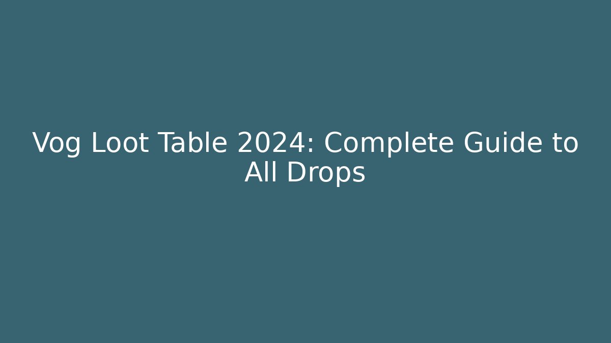 Vog Loot Table 2024: Complete Guide to All Drops - Create More Assets
