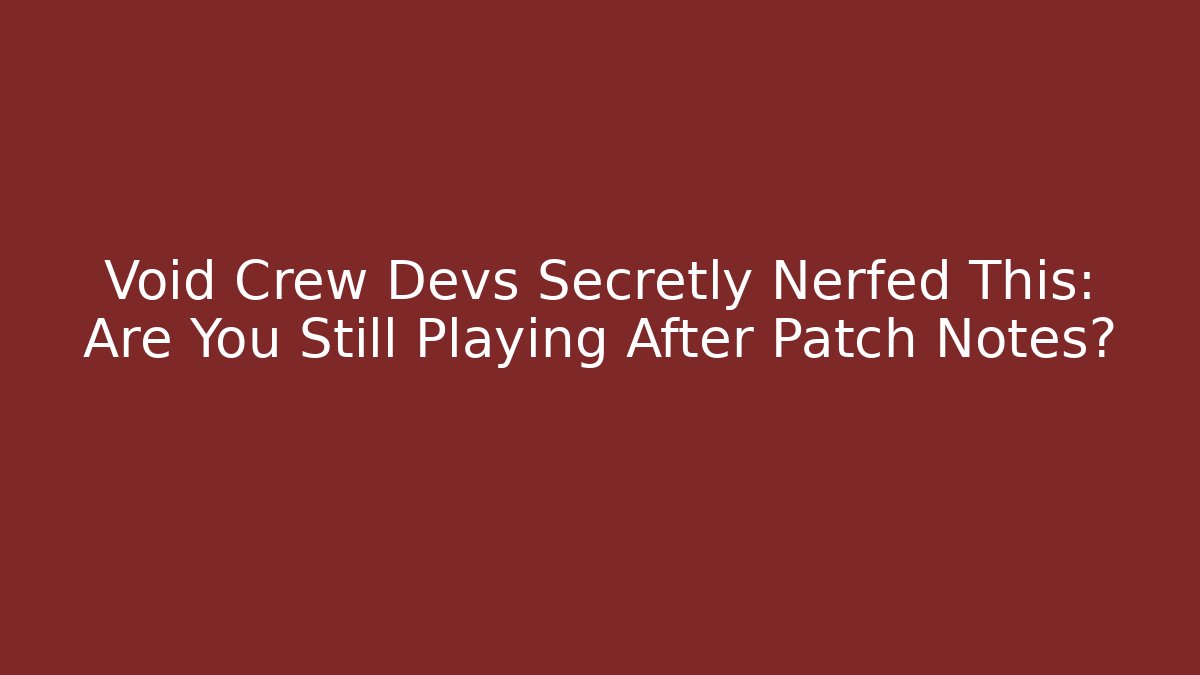 Void Crew Devs Secretly Nerfed This: Are You Still Playing After Patch Notes? - Create More Assets