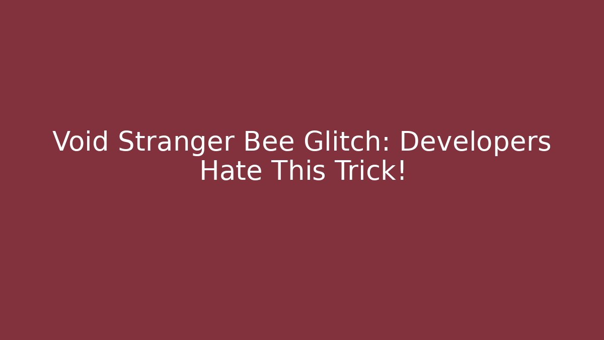 Void Stranger Bee Glitch: Developers Hate This Trick! - Create More Assets