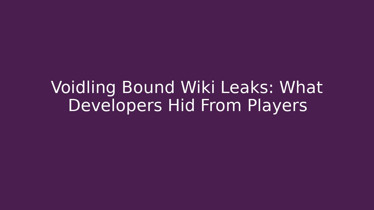 Voidling Bound Wiki Leaks: What Developers Hid From Players - Create More Assets