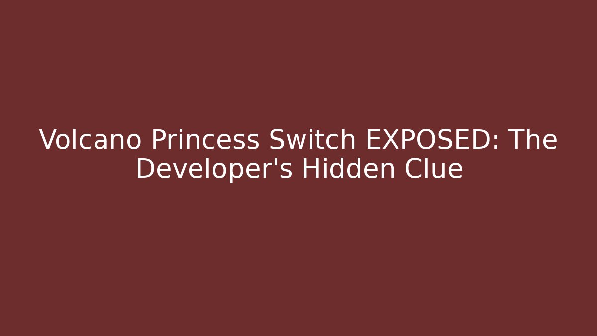 Volcano Princess Switch EXPOSED: The Developer's Hidden Clue - Create More Assets