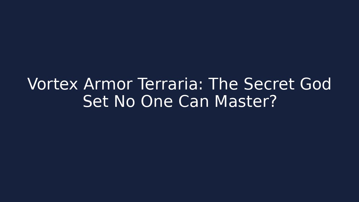 Vortex Armor Terraria: The Secret God Set No One Can Master?