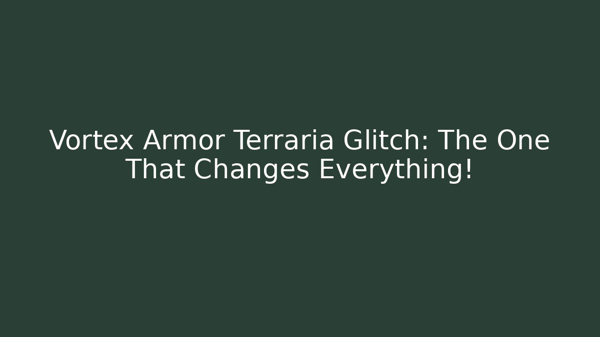 Vortex Armor Terraria Glitch: The One That Changes Everything!