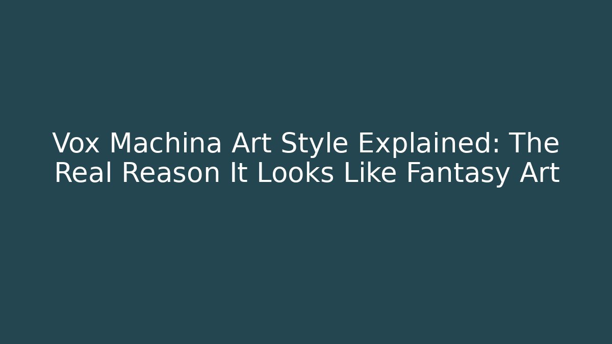 Vox Machina Art Style Explained: The Real Reason It Looks Like Fantasy Art