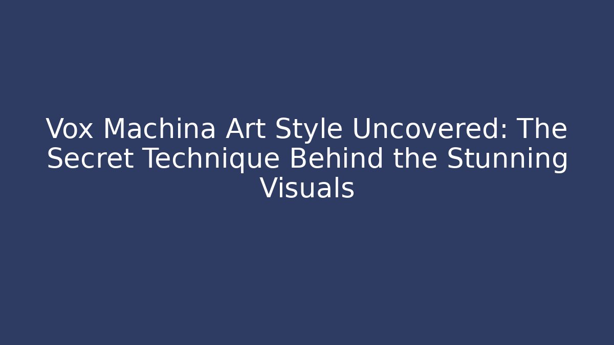 Vox Machina Art Style Uncovered: The Secret Technique Behind the Stunning Visuals