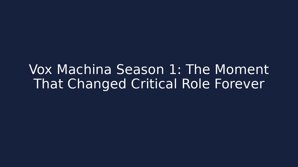 Vox Machina Season 1: The Moment That Changed Critical Role Forever